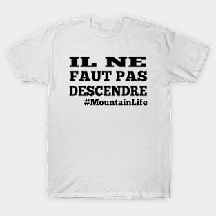 MountainLife - Il ne faut pas descendre T-Shirt